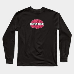 Never Mind Long Sleeve T-Shirt